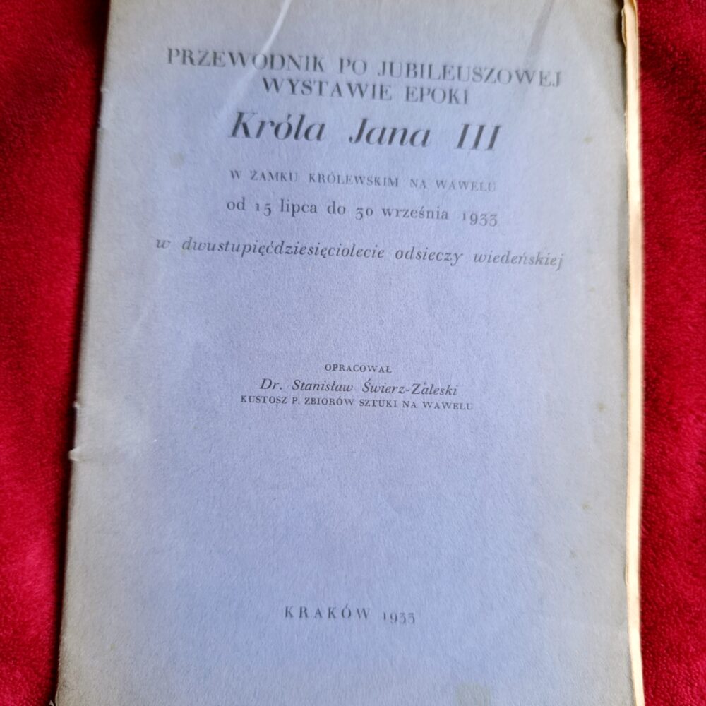 Przewodnik po jubileuszowej wystawie epoki Króla Jana III z Zamku Królewskim na Wawelu (...) [1933]