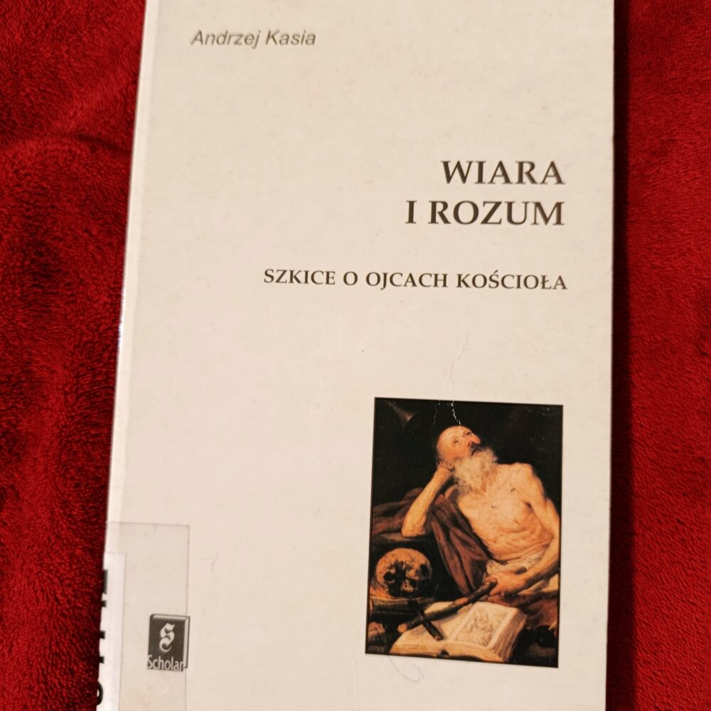 Andrzej Kasia, "Wiara i rozum. Szkice o Ojcach Kościoła" [1999]