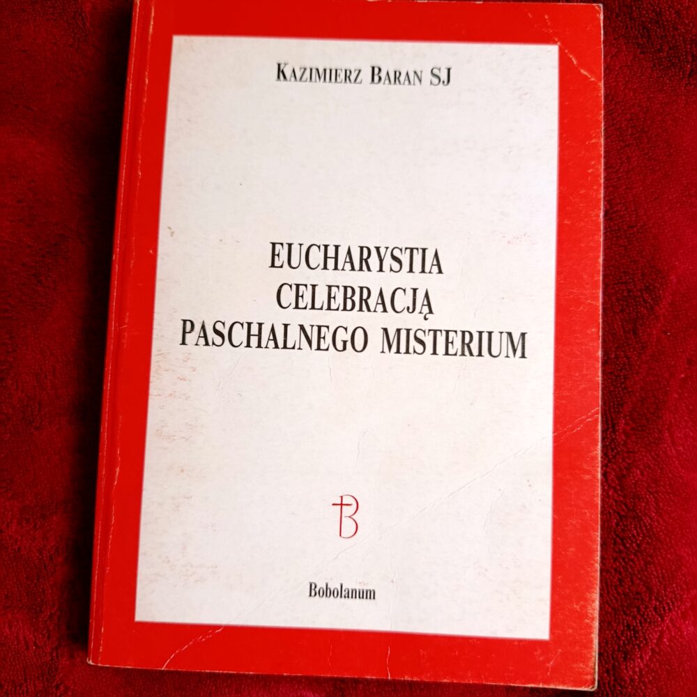 Kazimierz Baran SJ, "Eucharystia celebracją Paschalnego Misterium. Teologiczna liturgiczna Eucharystii w pismach Salvatore Marsilego O. S. B. (1910-1983)" [1994]