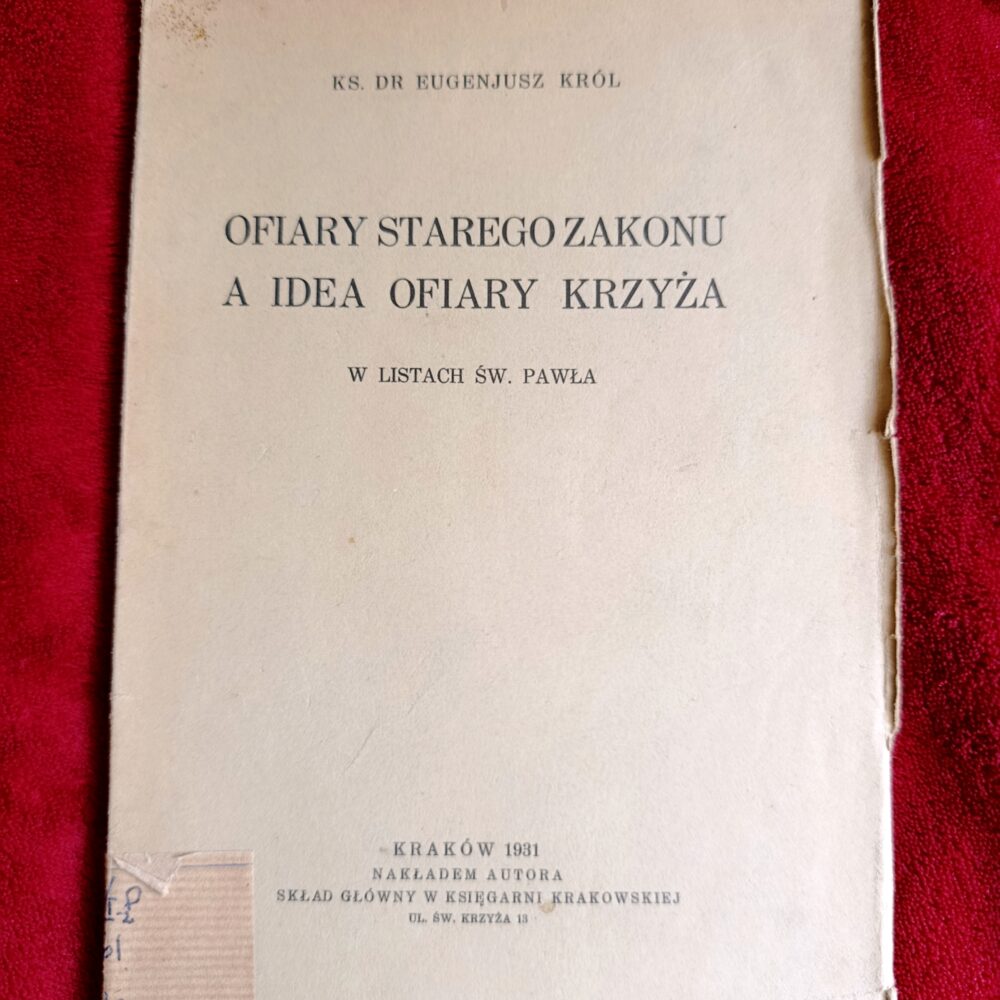 Ks. Dr Eugenjusz Król, "Ofiary Starego Zakonu a idea Ofiary Krzyża w listach św. Pawła" [1931]