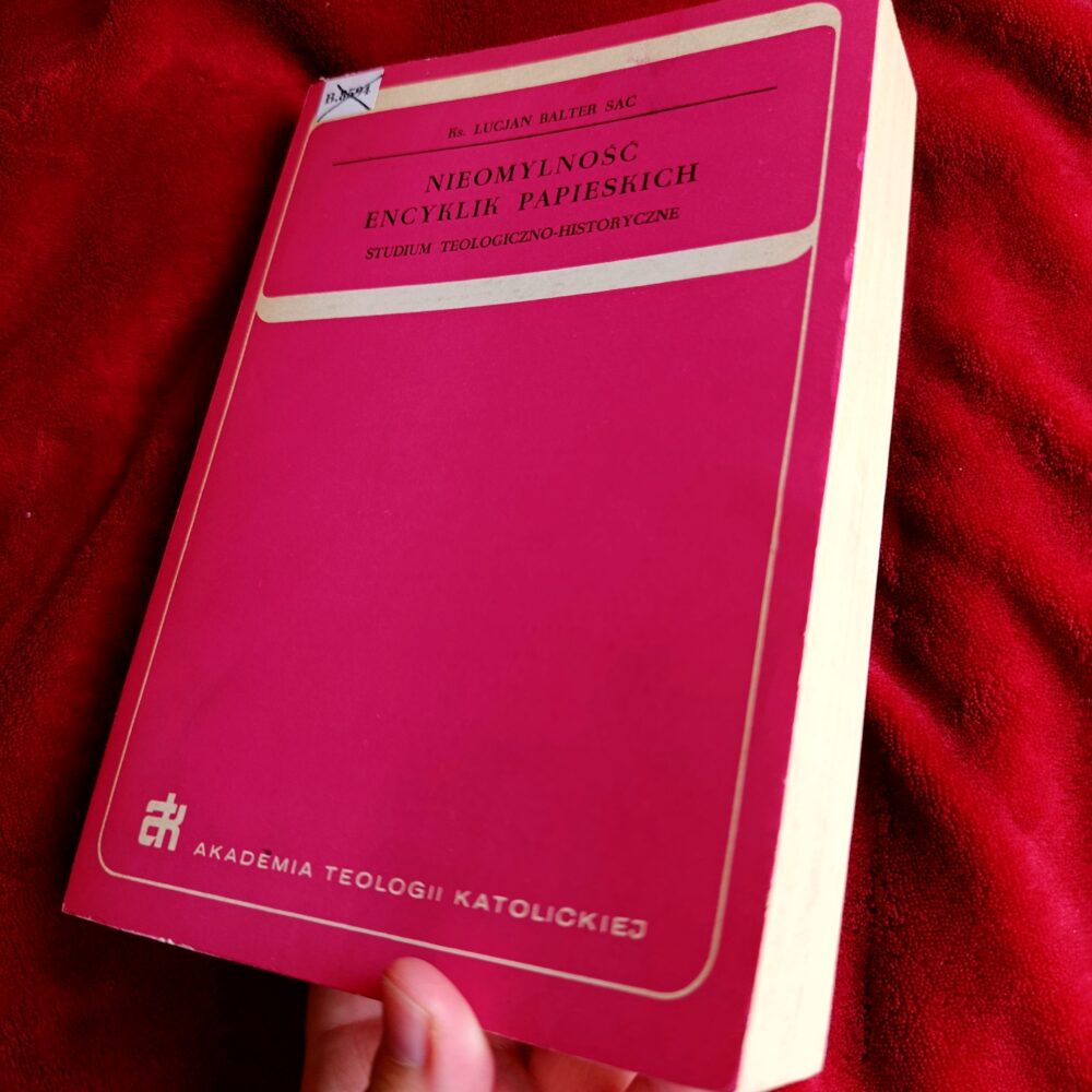 Ks. Lucian Balter SAC, "Nieomylność encyklik papieskich. Studium teologiczno-historyczne" [1975] (2)