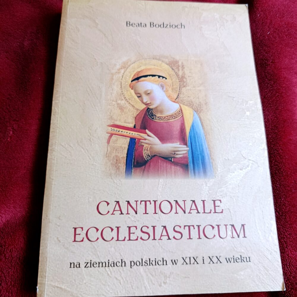 Beata Bodzioch, "Cantionale Ecclesiasticum na ziemiach polskich w XIX i XX wieku" [2014]