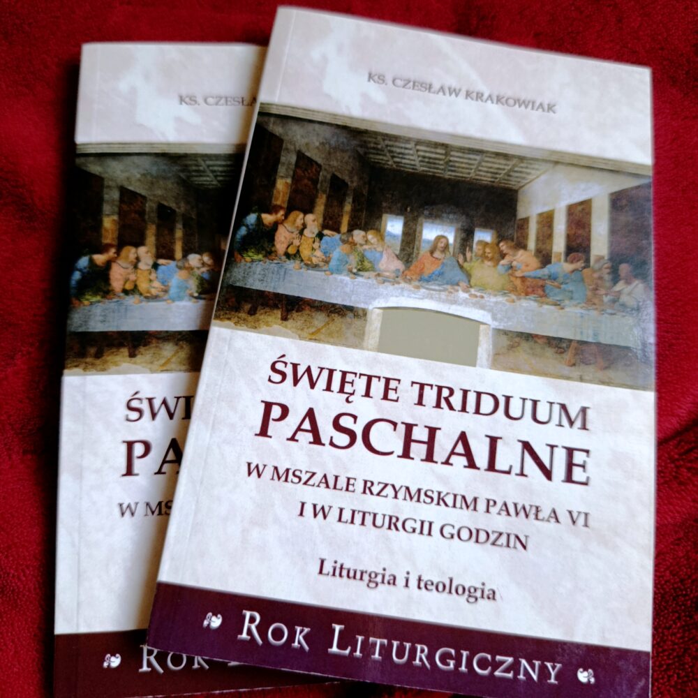 Ks. Czesław Krakowiak, "Święte Triduum Paschalne w Mszale Rzymskim Pawła VI i w Liturgii Godzin. Liturgia i teologia" [2017]