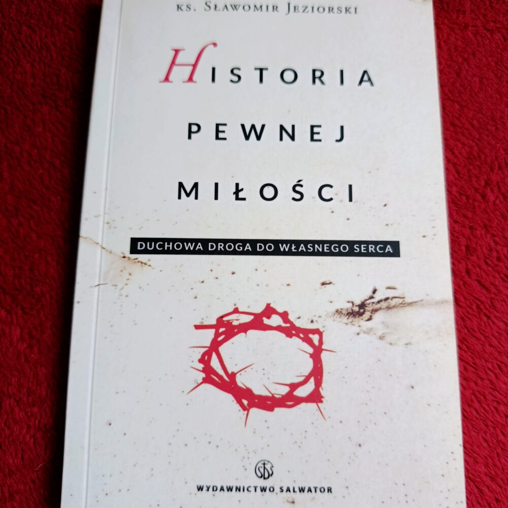 Ks. Sławomir Jeziorski, "Historia pewnej miłości. Duchowa droga do własnego serca" [2014]