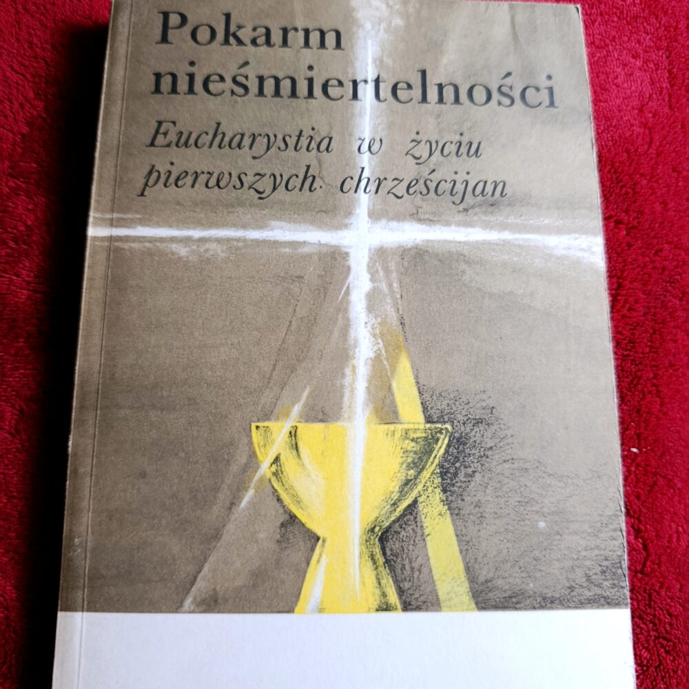 Ks. W. Myszor, ks. E. Stanula (red.), "Pokarm nieśmiertelności. Eucharystia w życiu pierwszych chrześcijan" [1987]