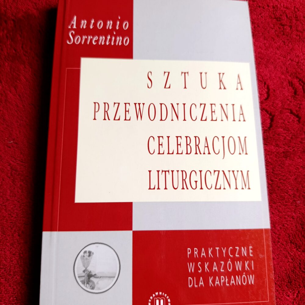 Antonio Sorrentino, "Sztuka przewodniczenia celebracjom liturgicznym. Praktyczne sugestie dla kapłanów" [2001]