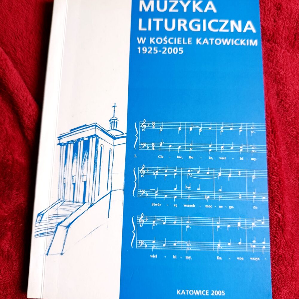 Ks. Wiesław Hudek (red.), "Muzyka liturgiczna w Kościele Katowickim 1925-2005" [2005]