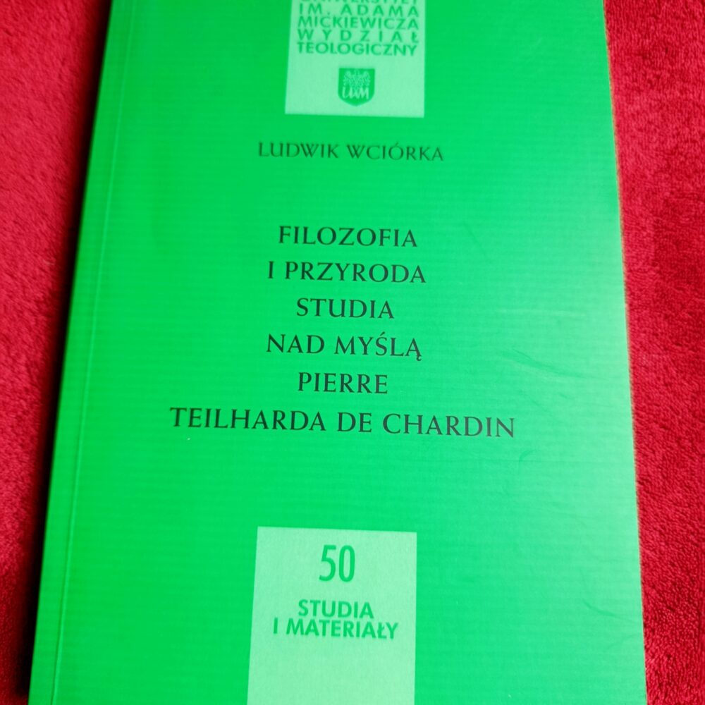 Ludwik Wciórka, "Filozofia i Przyroda. Studia nad myślą Pierre Teilharda de Chardin" [2002]