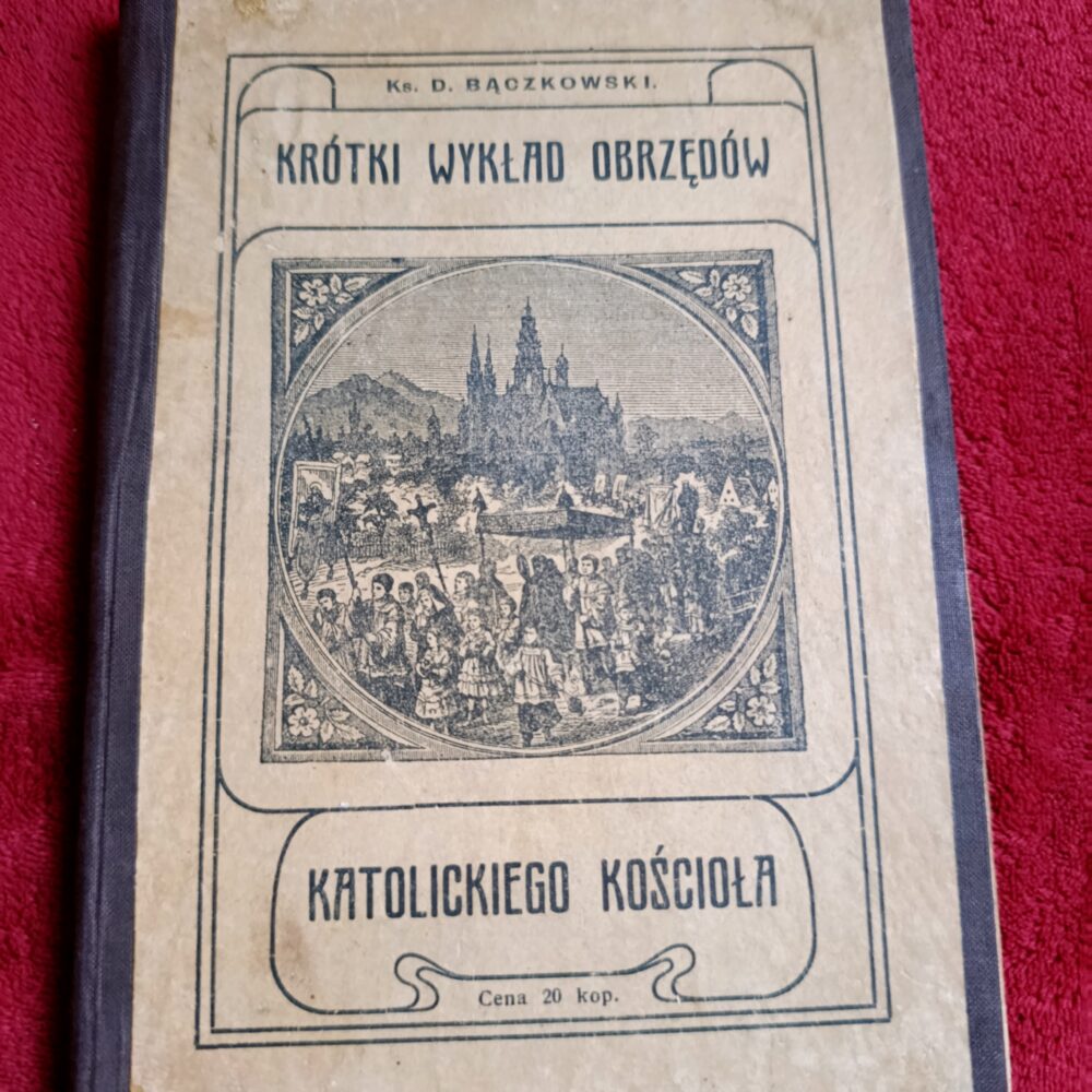 Ks. D. Bączkowski, "Krótki wykład obrzędów Katolickiego Kościoła" [1911]