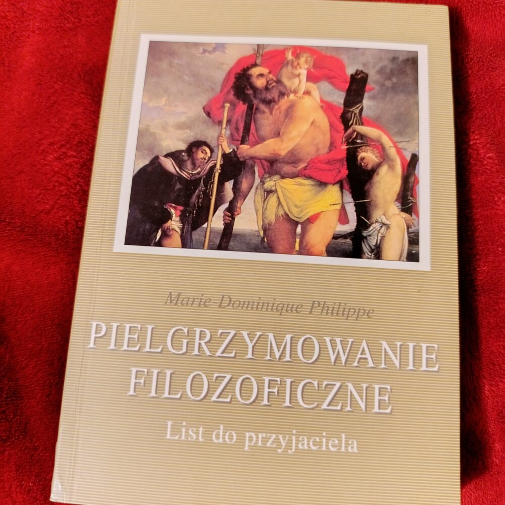 Marie-Dominique Philippe, "Pielgrzymowanie filozoficzne. List do przyjaciela" [2003]