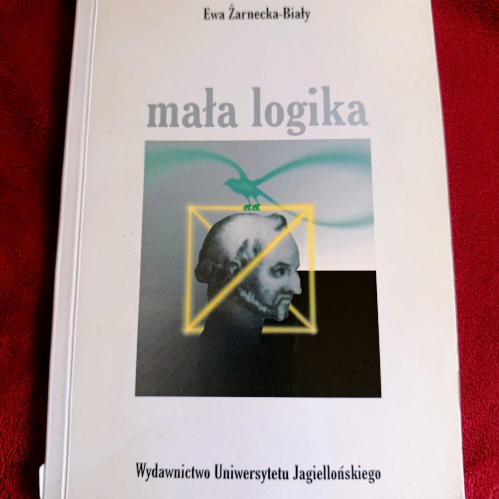 Ewa Żarnecka-Biały, "Mała logika. Podstawy logicznej analizy tekstów, wnioskowania i argumentacji" [1999]