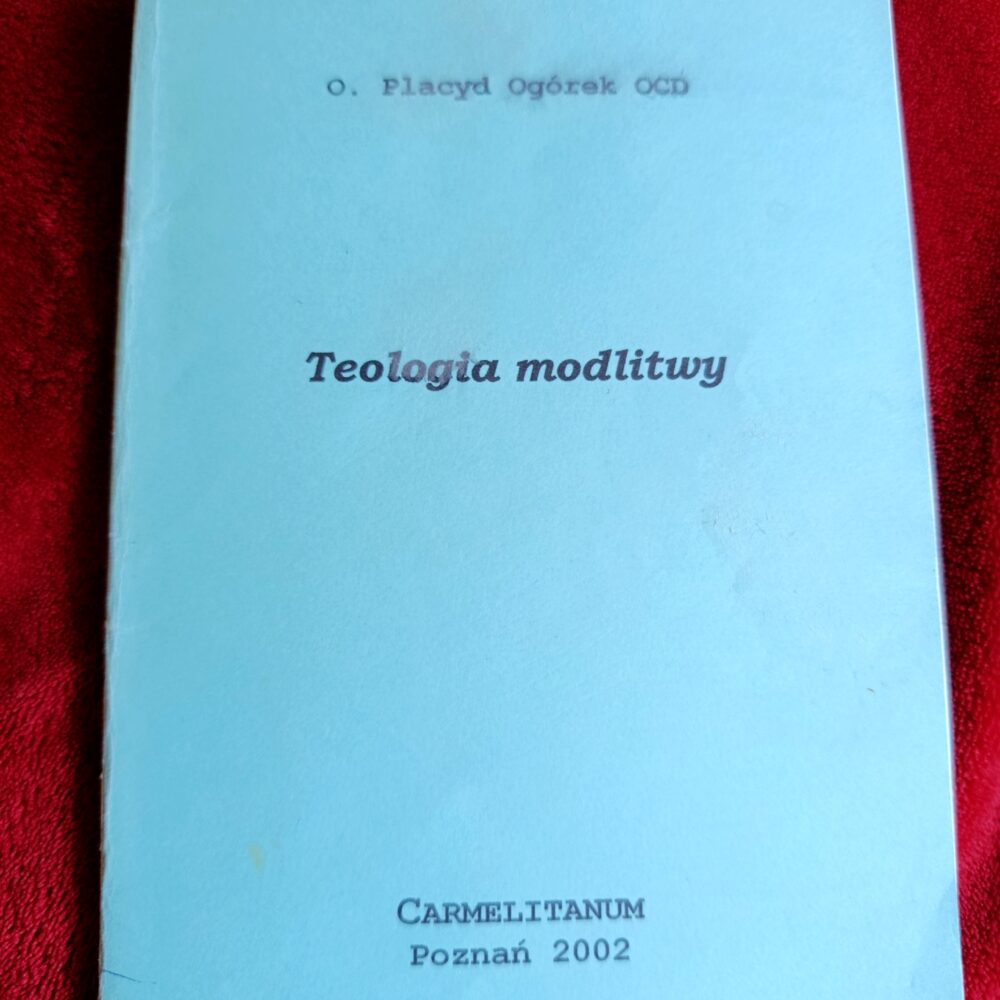 O. Placyd Ogórek OCD, "Teologia modlitwy" [2002]