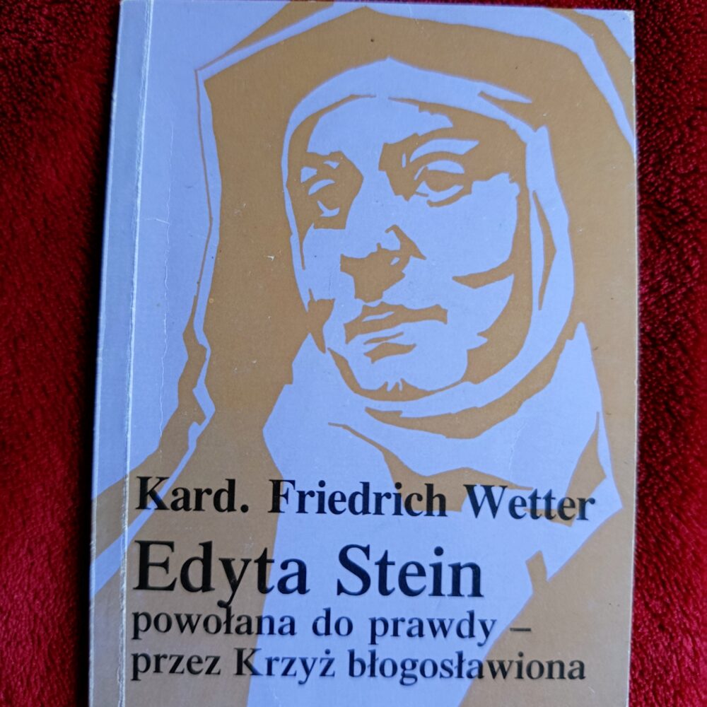 Kard. Friedrich Wetter, "Edyta Stein. Powołana do prawdy, przez Krzyż błogosławiona" [1991]