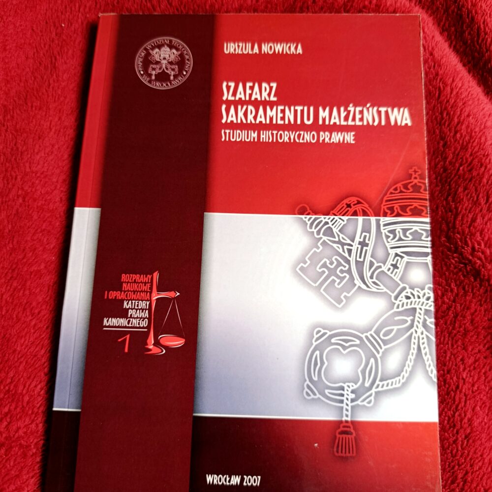Urszula Nowicka, "Szafarz sakramentu małżeństwa. Studium historyczno-prawne" [2007]