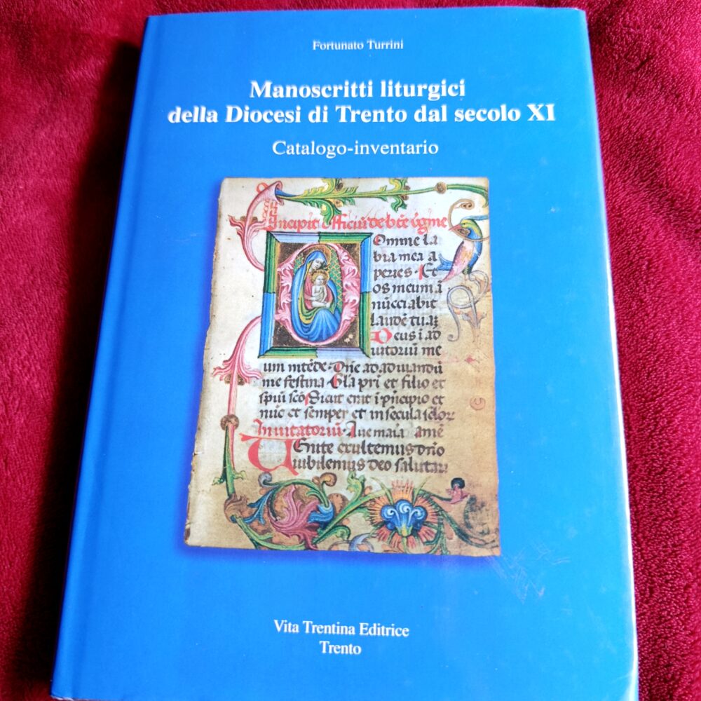 Fortunato Turrini, "Manoscritti liturgici della Diocesi di Trento dal secolo XI. Catalogo-inventario" [2001]