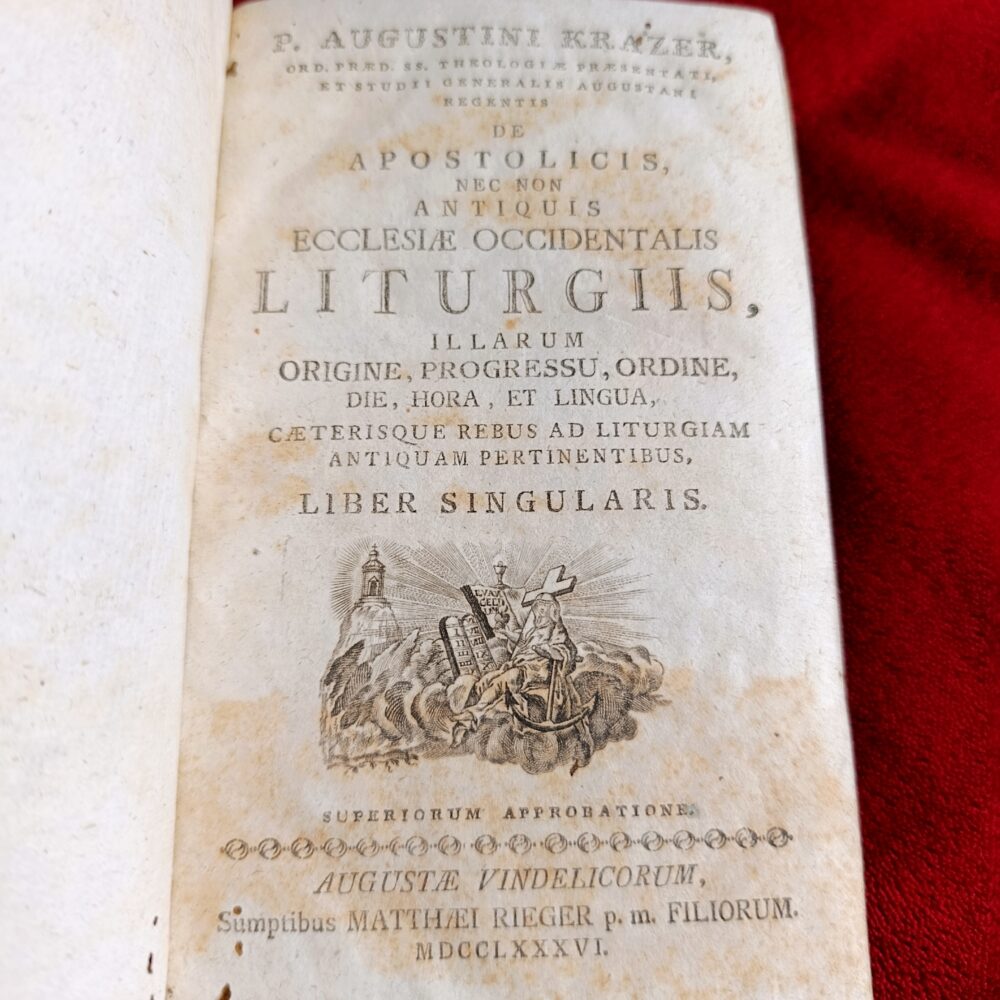 Augustinus Krazer, "De Apostolicis, nec non Antiquis Ecclesiæ Occidentalis Liturgiis, illarum origine, progressu, ordine, die, hora, et lingua, cæterisque rebus ad liturgiam antiquam pertinentibus, liber singularis" [1786] [STARODRUK]