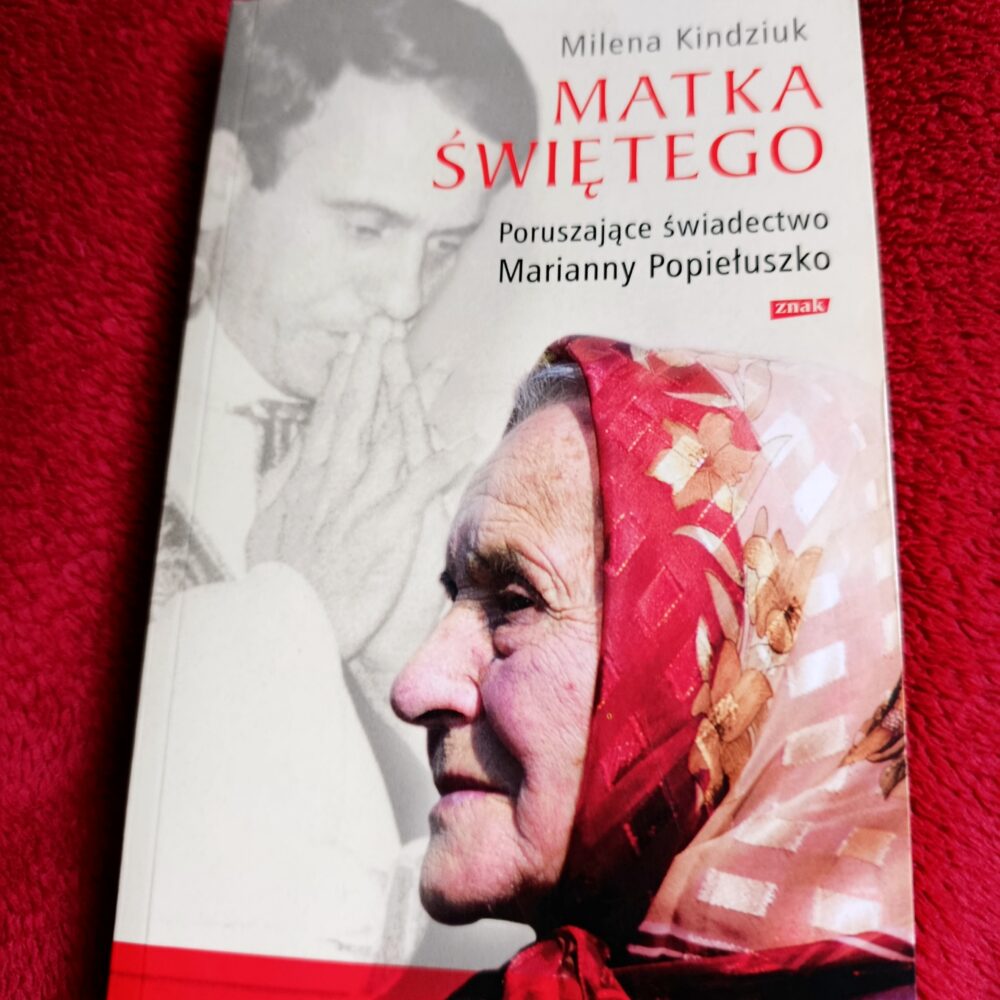 Milena Kindziuk, "Matka Świętego. Poruszające świadectwo Marianny Popiełuszko" [2012]