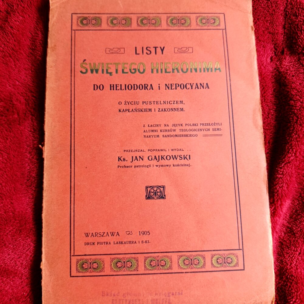 Ks. Jan Gajkowski, "Listy świętego Hieronima do Heliodora i Nepocyana o życiu pustelniczem, kapłańskiem i zakonnem" [1905]