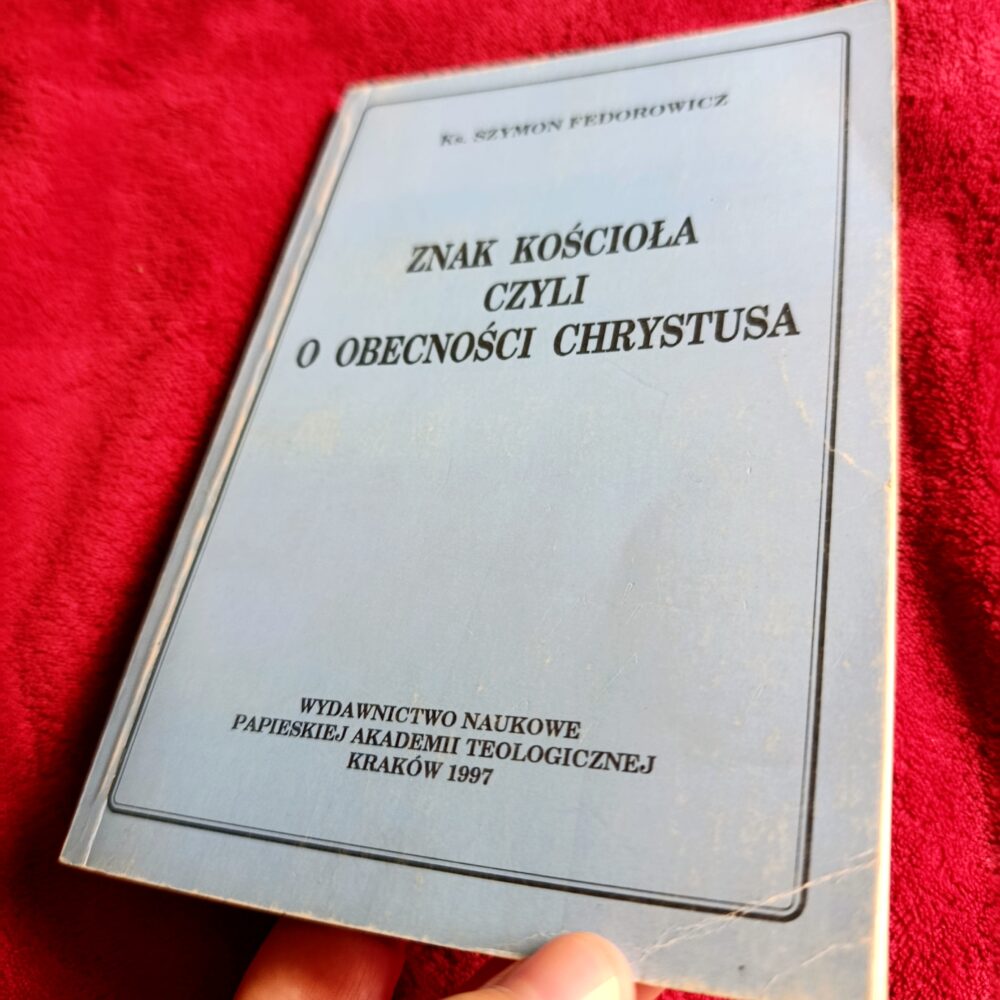 Ks. Szymon Fedorowicz, "Znak Kościoła czyli o obecności Chrystusa" [1997] (2)