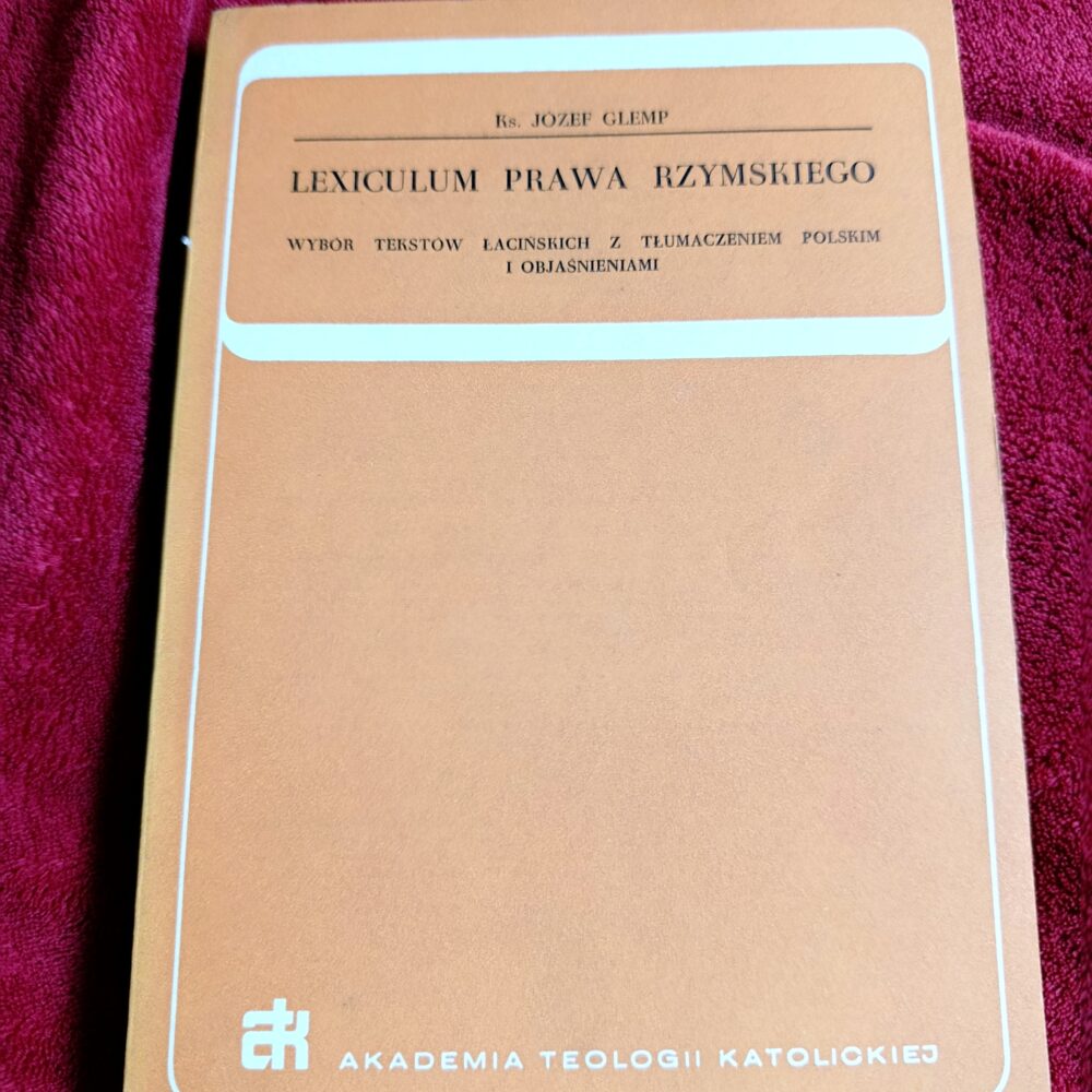 Ks. Józef Glemp, "Lexiculum prawa rzymskiego. Wybór tekstów łacińskich z tłumaczeniem polskim i objaśnieniami" [1974]