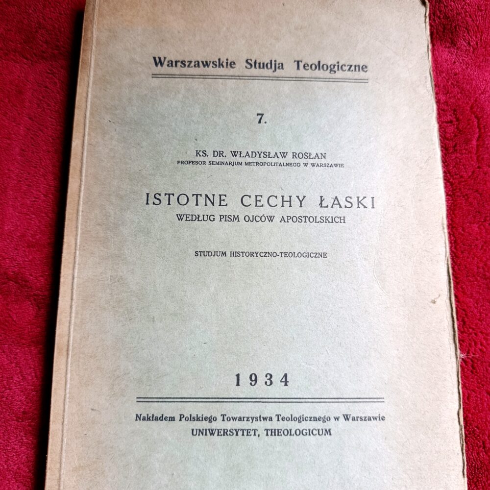 Ks. Dr. Władysław Rosłan, "Istotne cechy łaski według pism Ojców Apostolskich. Studjum historyczno-teologiczne" [1934]
