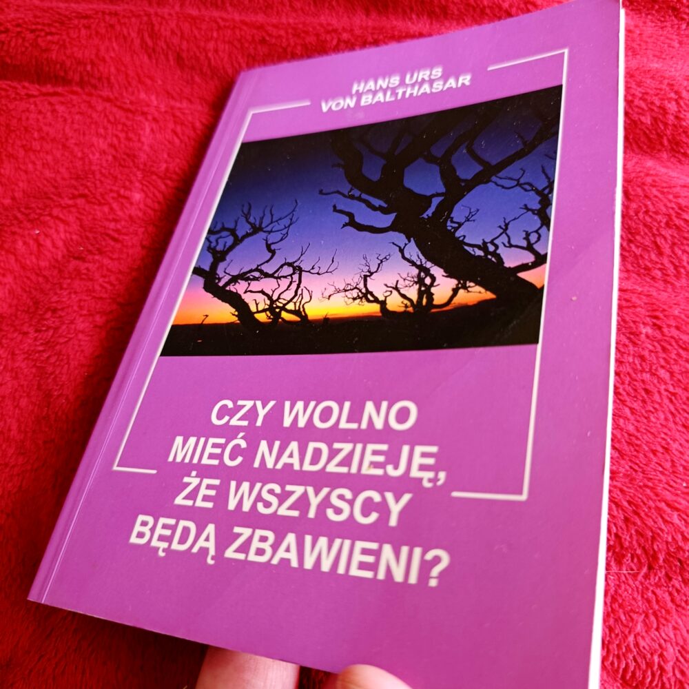Hans Urs von Balthasar, "Czy wolno mieć nadzieję, że wszyscy będą zbawieni?" [1998] (2)