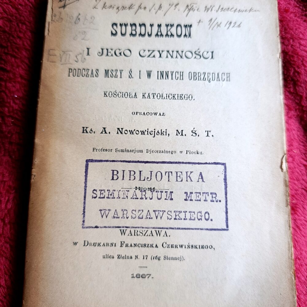 Ks. A. Nowowiejski, M. Ś. T., "Subdjakon i jego czynności podczas Mszy Ś. i w innych obrzędach Kościoła Katolickiego" [1887]
