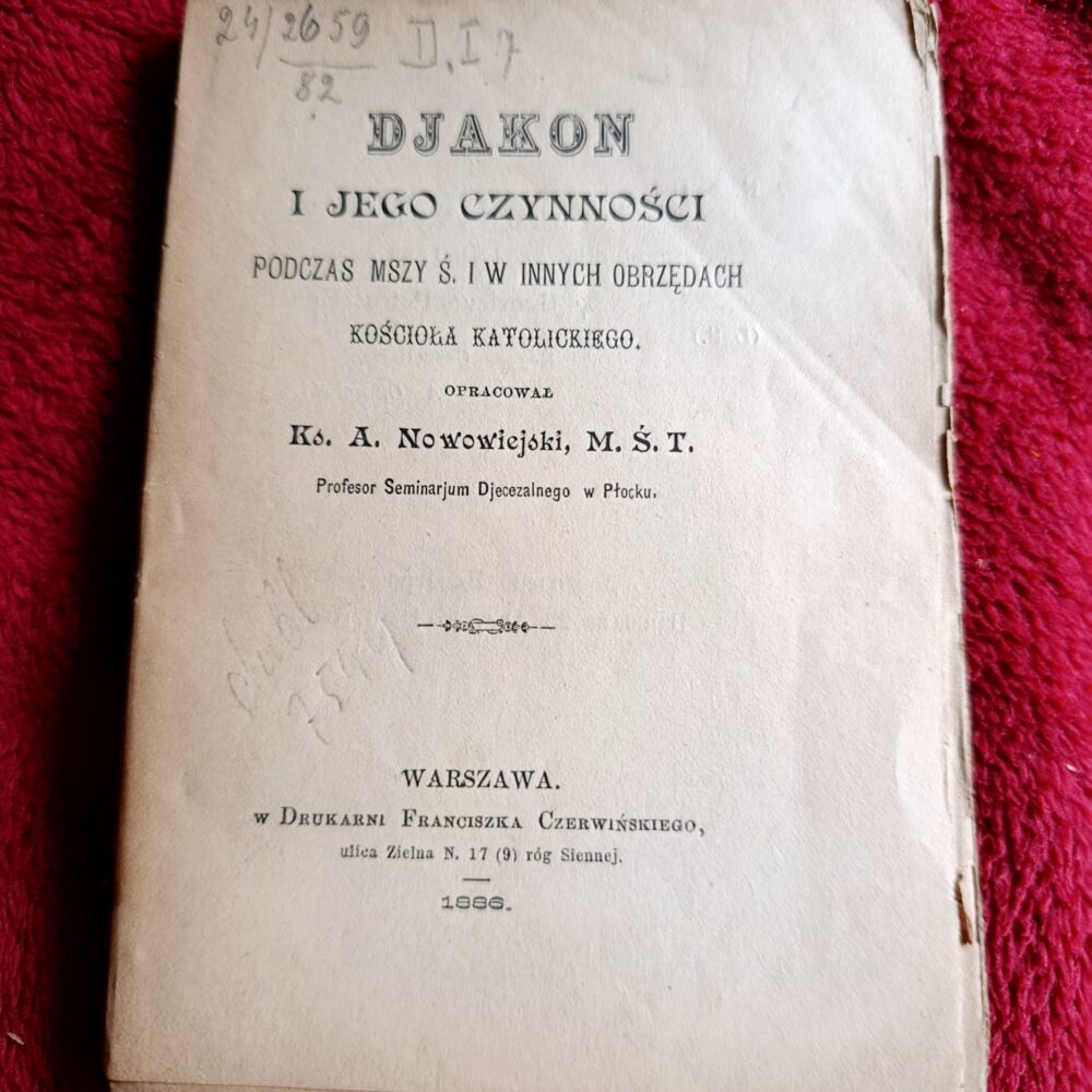 Ks. A. Nowowiejski, M. Ś. T., "Djakon i jego czynności podczas Mszy Ś. i w innych obrzędach Kościoła Katolickiego" [1886]