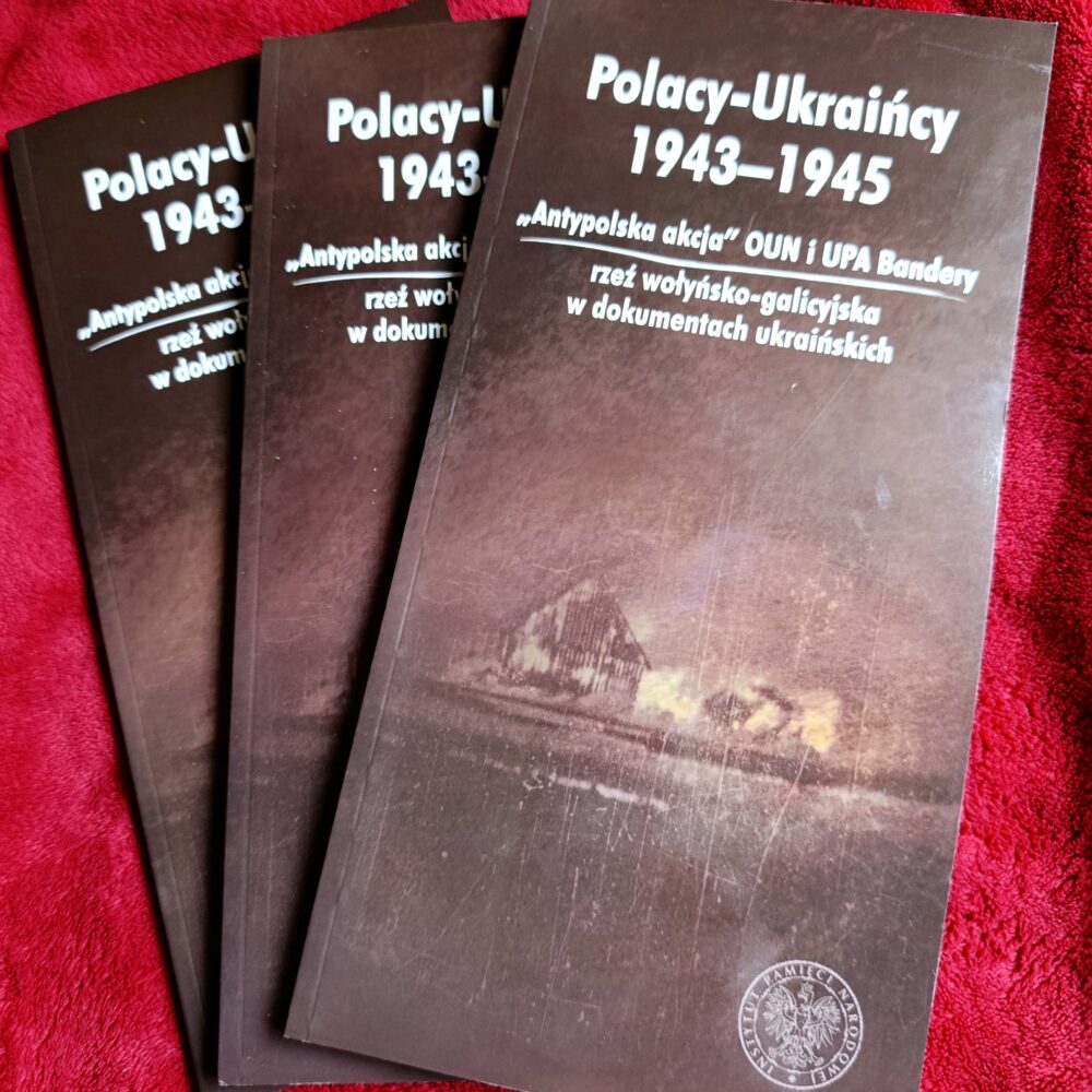 Polacy-Ukraińcy 1943-1945. "Antypolska akcja" OUN i UPA Bandery. Rzeź wołyńsko-galicyjska w dokumentach ukraińskich [2013]