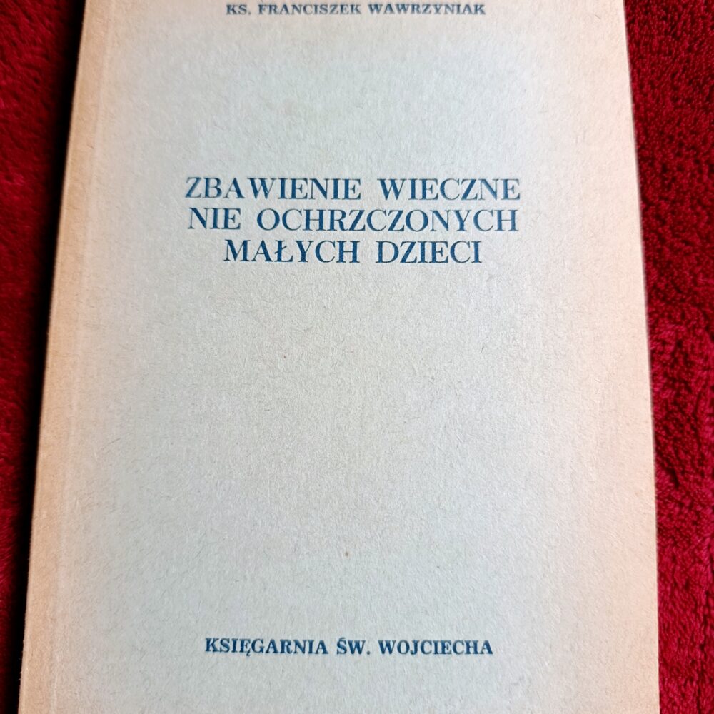 Ks. Franciszek Wawrzyniak, "Zbawienie wieczne nie ochrzczonych małych dzieci" [1979]