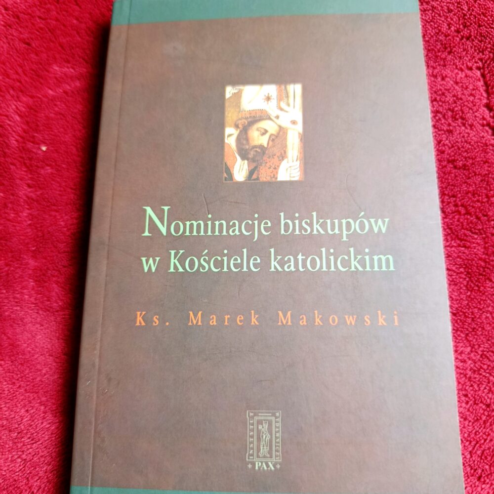 Ks. Marek Makowski, "Nominacje biskupów w Kościele katolickim" [2007]