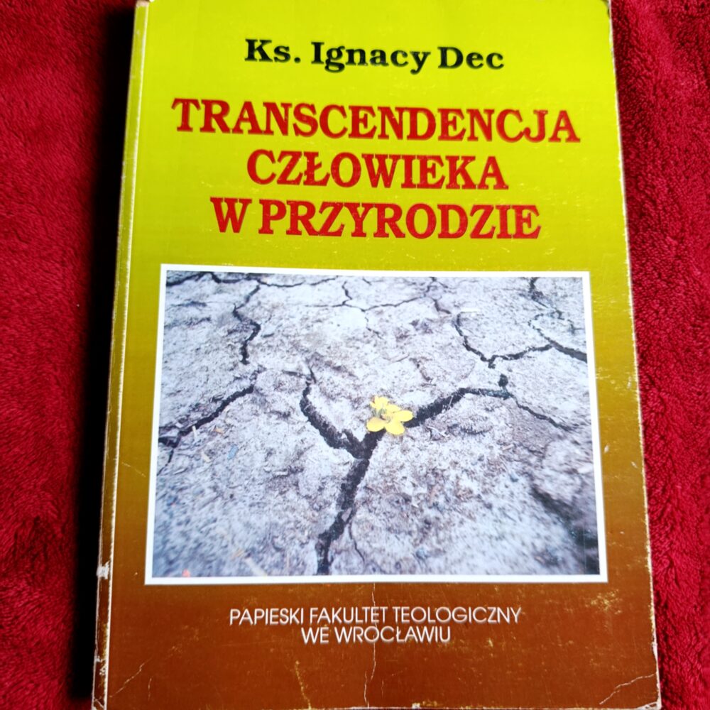 Ks. Ignacy Dec, "Transcendencja człowieka w przyrodzie" [1994]
