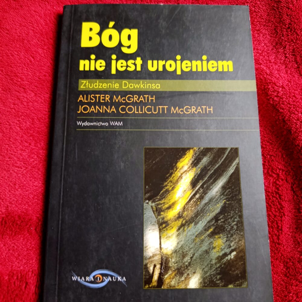 Alister McGrath, Joanna Collicutt McGrath, "Bóg nie jest urojeniem. Złudzenie Dawkinsa" [2007]