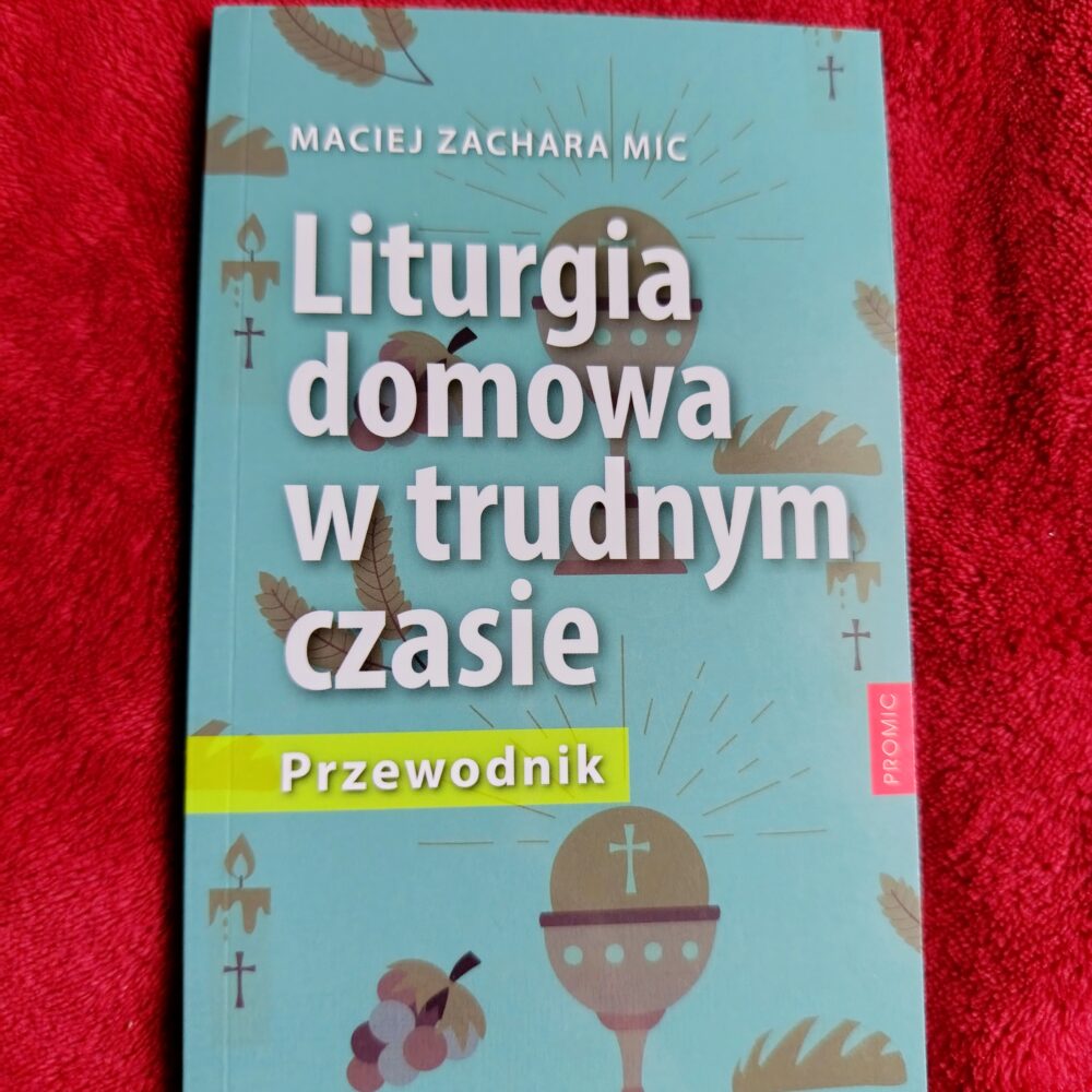 Maciej Zachara MIC, "Liturgia domowa w trudnym czasie. Przewodnik" [2021]