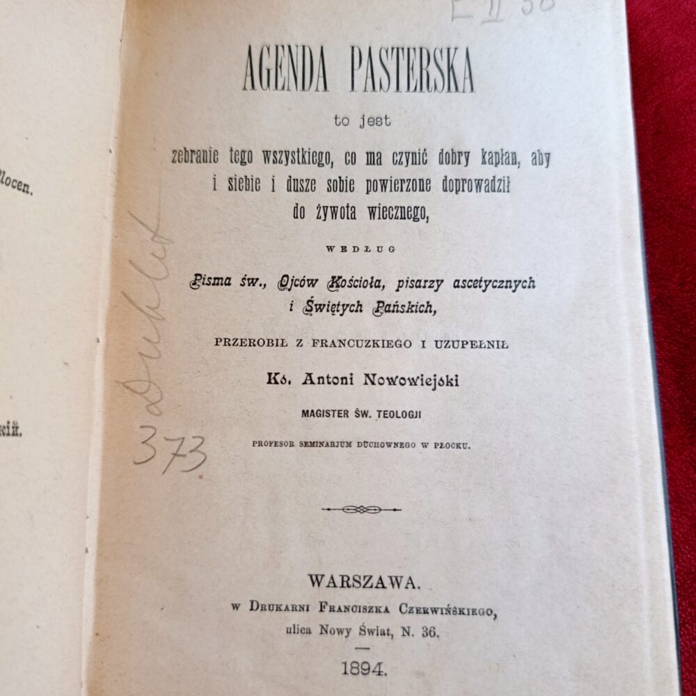 Ks. Antoni Nowowiejski, "Agenda pasterska to jest zebranie tego wszystkiego, co ma czynić dobry kapłan (...) według Pisma św., Ojców Kościoła, pisarzy ascetycznych i Świętych Pańskich" [1894]