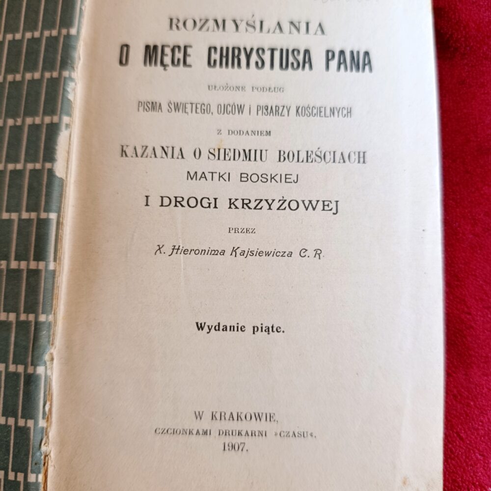 X. Hieronim Kajsiewicz C. R., "Rozmyślania o Męce Chrystusa Pana (...) z dodaniem kazania o Siedmiu Boleściach Matki Boskiej i Drogi Krzyżowej" [1907]