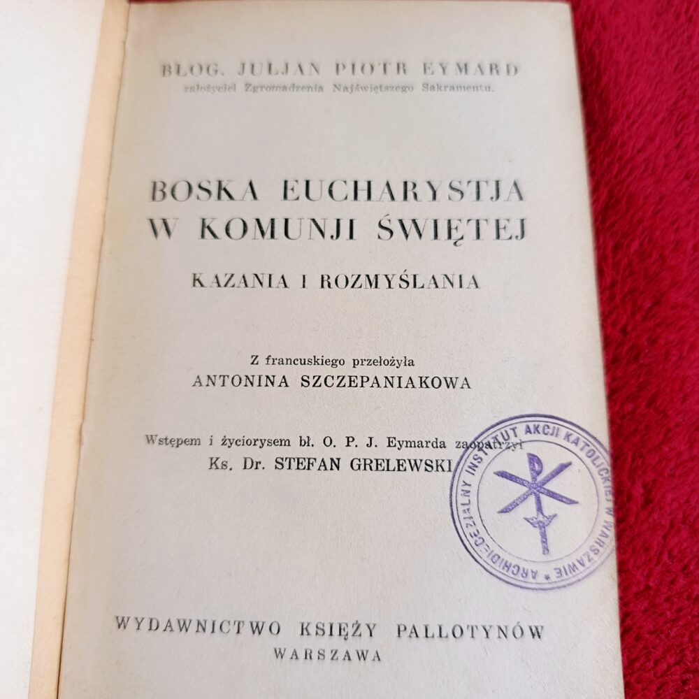 Błog. Juljan Piotr Eymard, "Boska Eucharystja w Komunji Świętej. Kazania i rozmyślania" [1935]