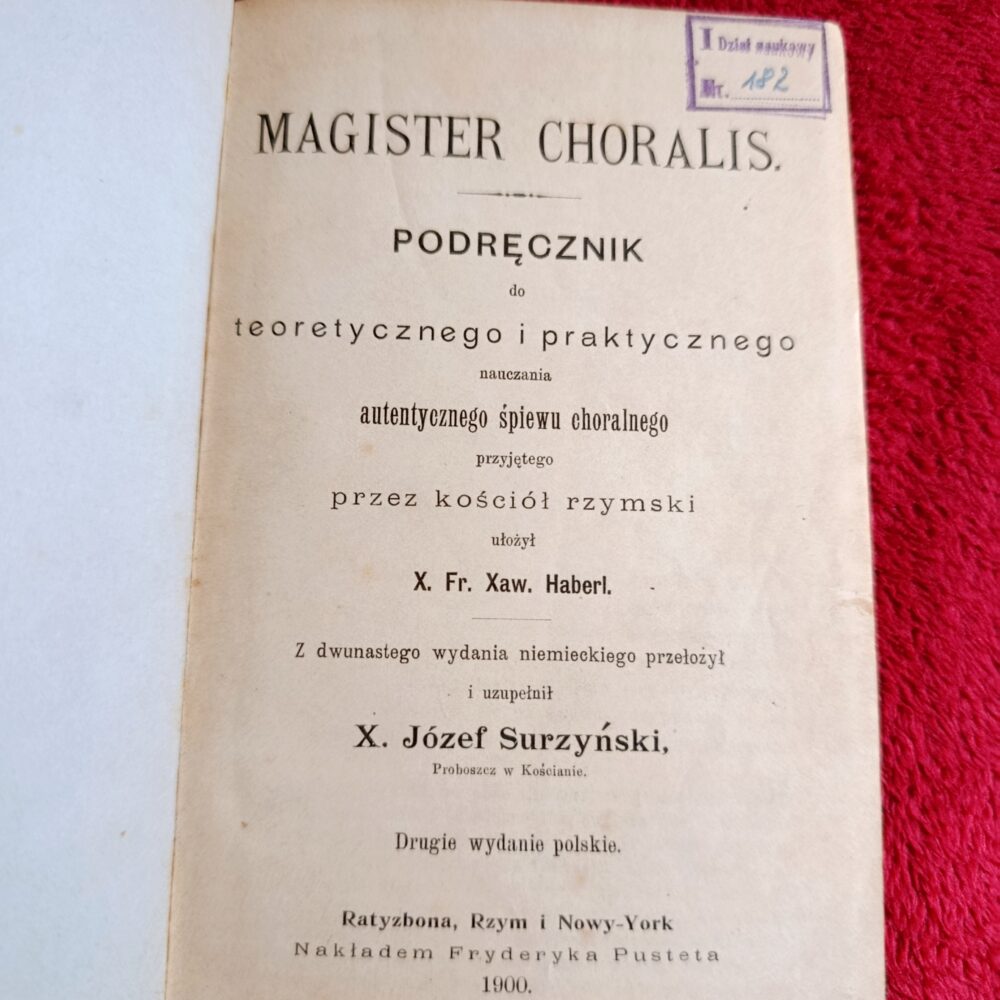 Ks. Fr. Xaw. Haberl, ks. Józef Surzyński, "Magister choralis. Podręcznik do teoretycznego i praktycznego nauczania autentycznego śpiewu choralnego przyjętego przez kościół rzymski" [1900]