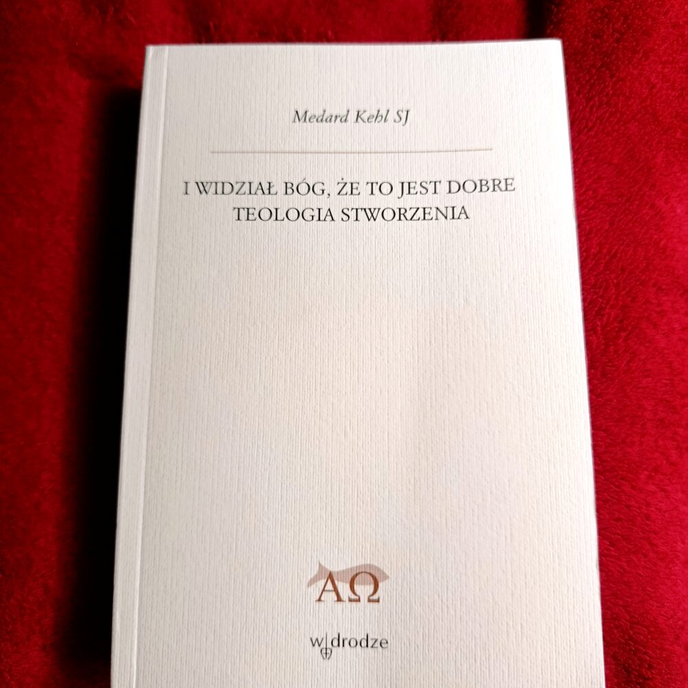 Medard Kehl SJ, "I widział Bóg, że to jest dobre. Teologia stworzenia" [2008]