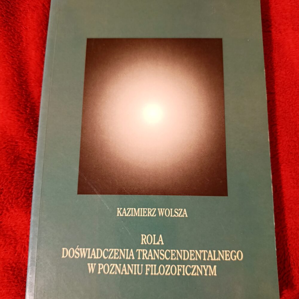 Kazimierz Wolsza, "Rola doświadczenia transcendentalnego w poznaniu filozoficznym" [1999]