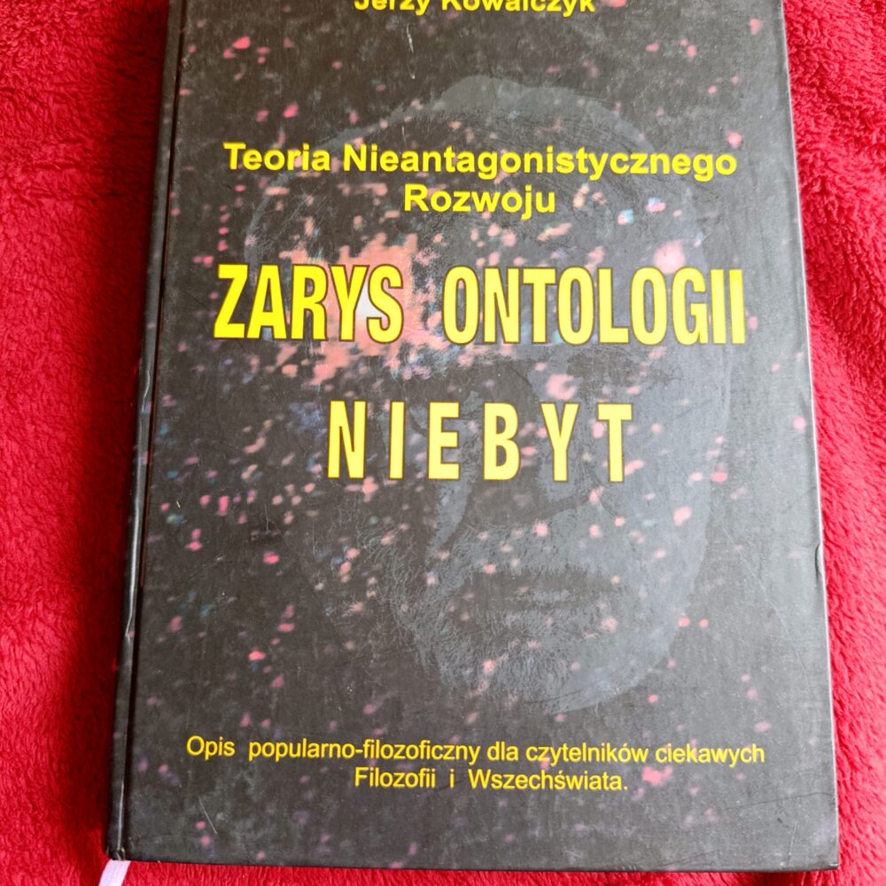 Jerzy Kowalczyk, "Teoria Nieantagonistycznego Rozwoju. Zarys ontologii. Niebyt" [2005]