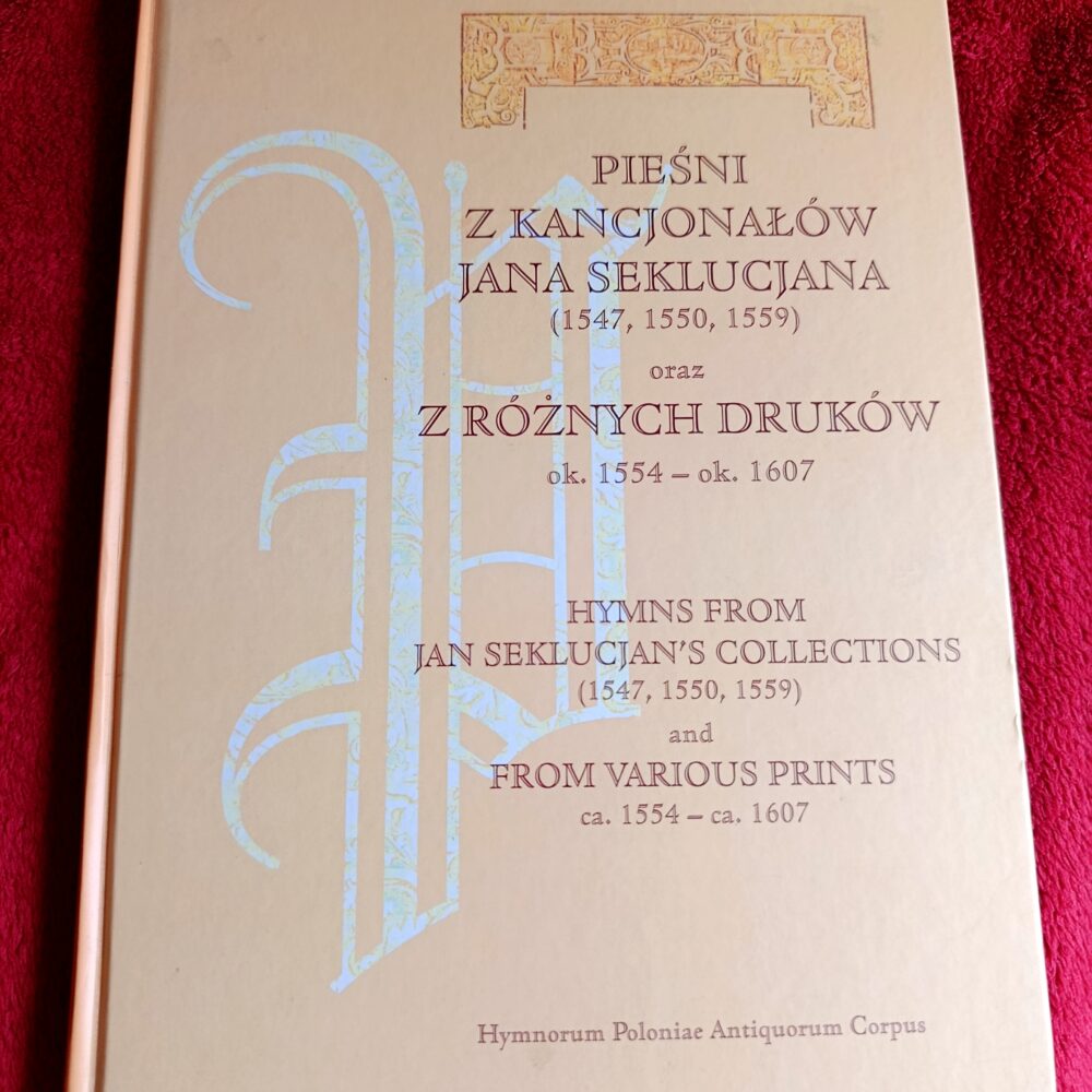 A. Kocot, P. Poźniak (ed.), "Pieśni z kancjonałów Jana Seklucjana (1547, 1550, 1559) oraz z różnych druków ok. 1554 - ok. 1607" [2012]