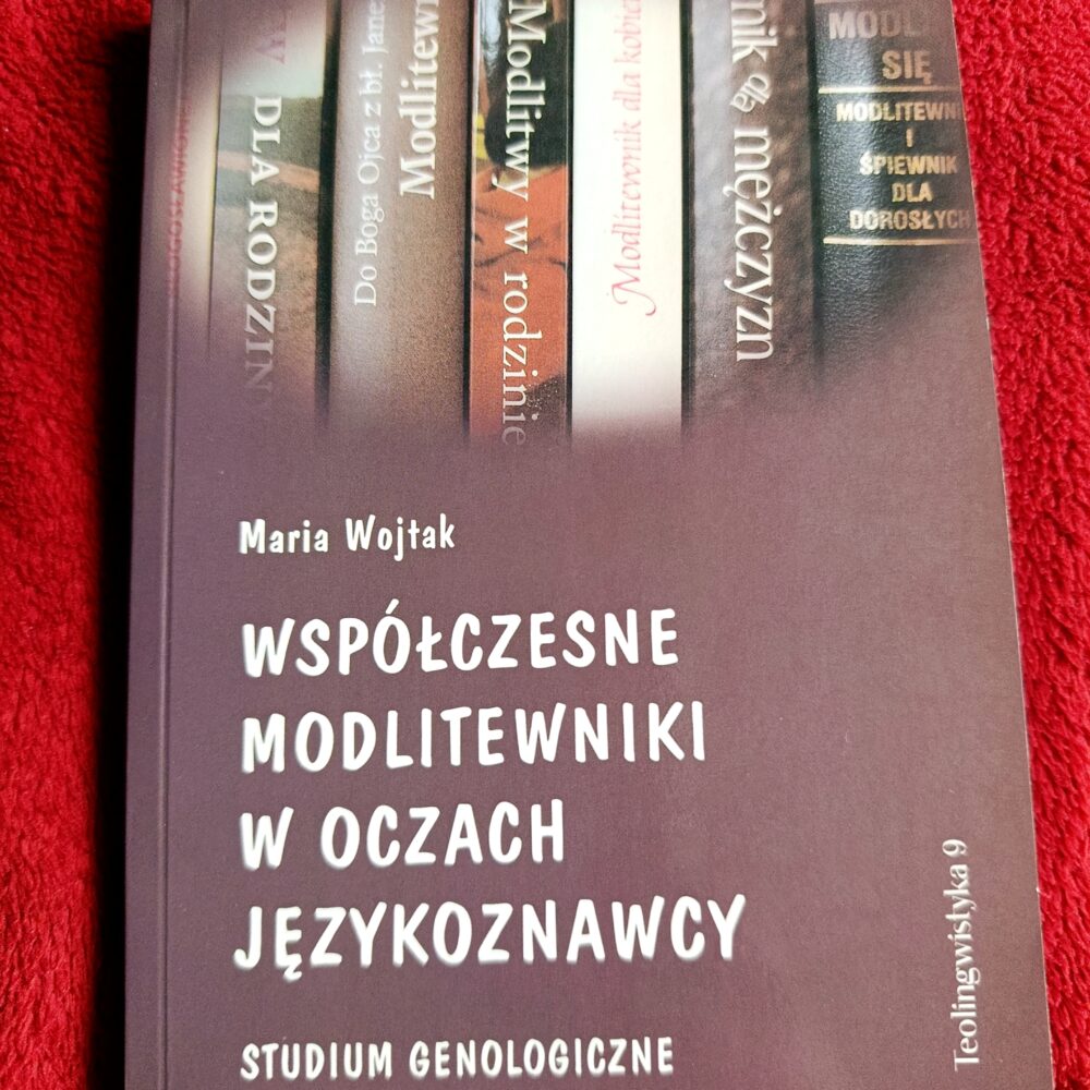 Maria Wojtak, "Współczesne modlitewniki w oczach językoznawcy. Studium genologiczne" [2011]