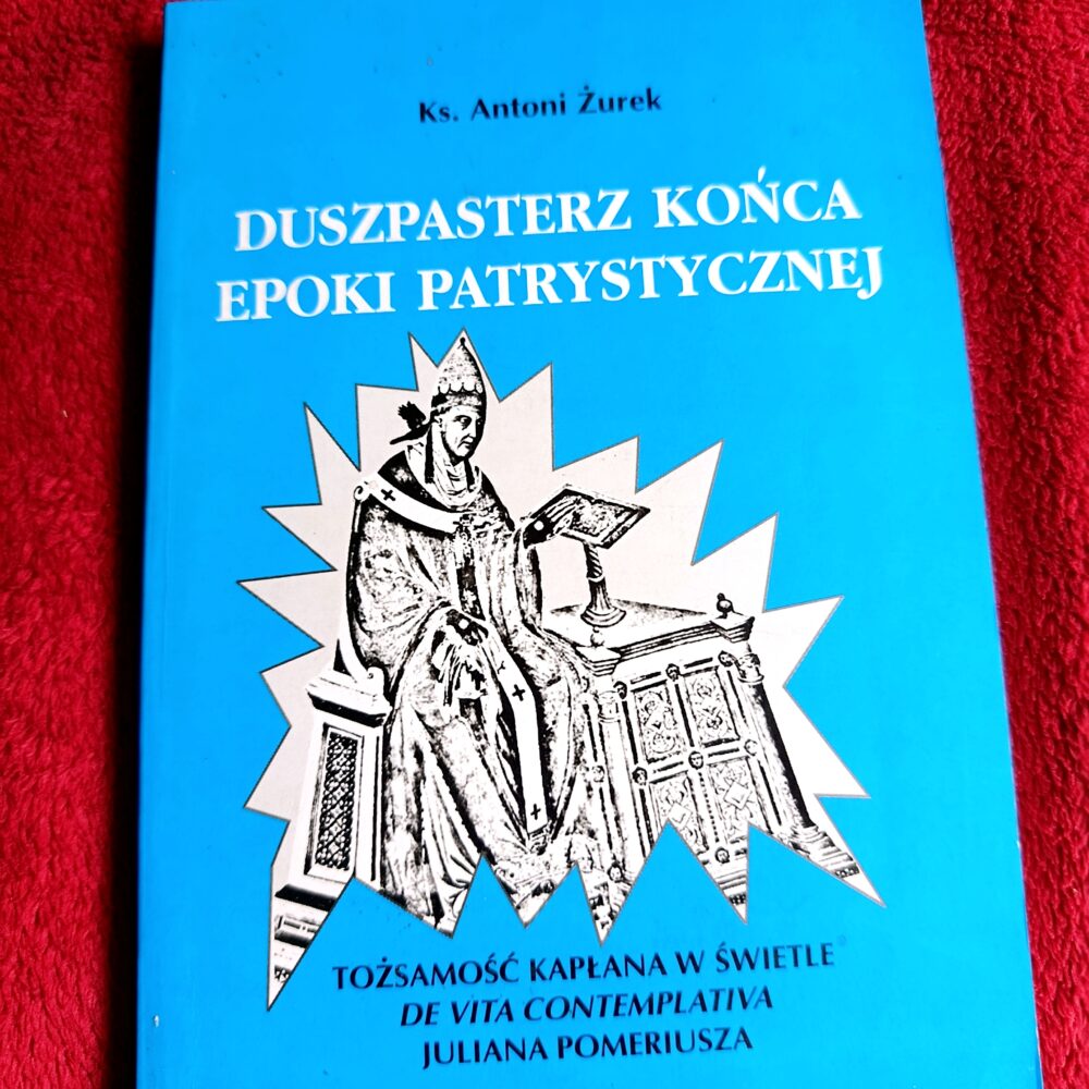 Ks. Antoni Żurek, "Duszpasterz końca epoki patrystycznej. Tożsamość kapłana w świetle 'De vita contemplativa' Juliana Pomeriusza" [1998]