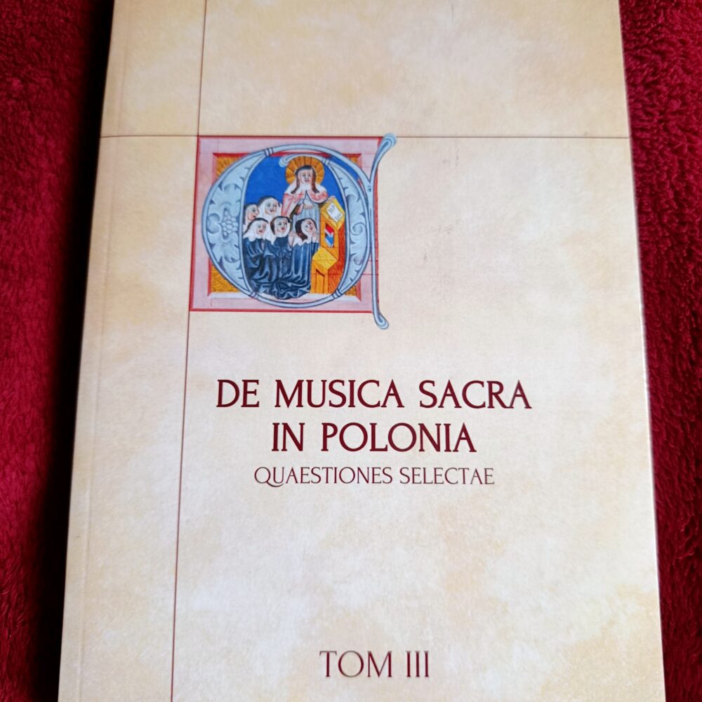 Ks. Ireneusz Pawlak, "De musica sacra in Polonia. Quaestiones selectae" (t. III) [2015]