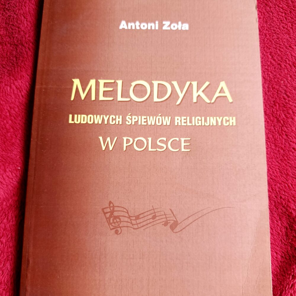 Antoni Zoła, "Melodyka ludowych śpiewów religijnych w Polsce" [2003]