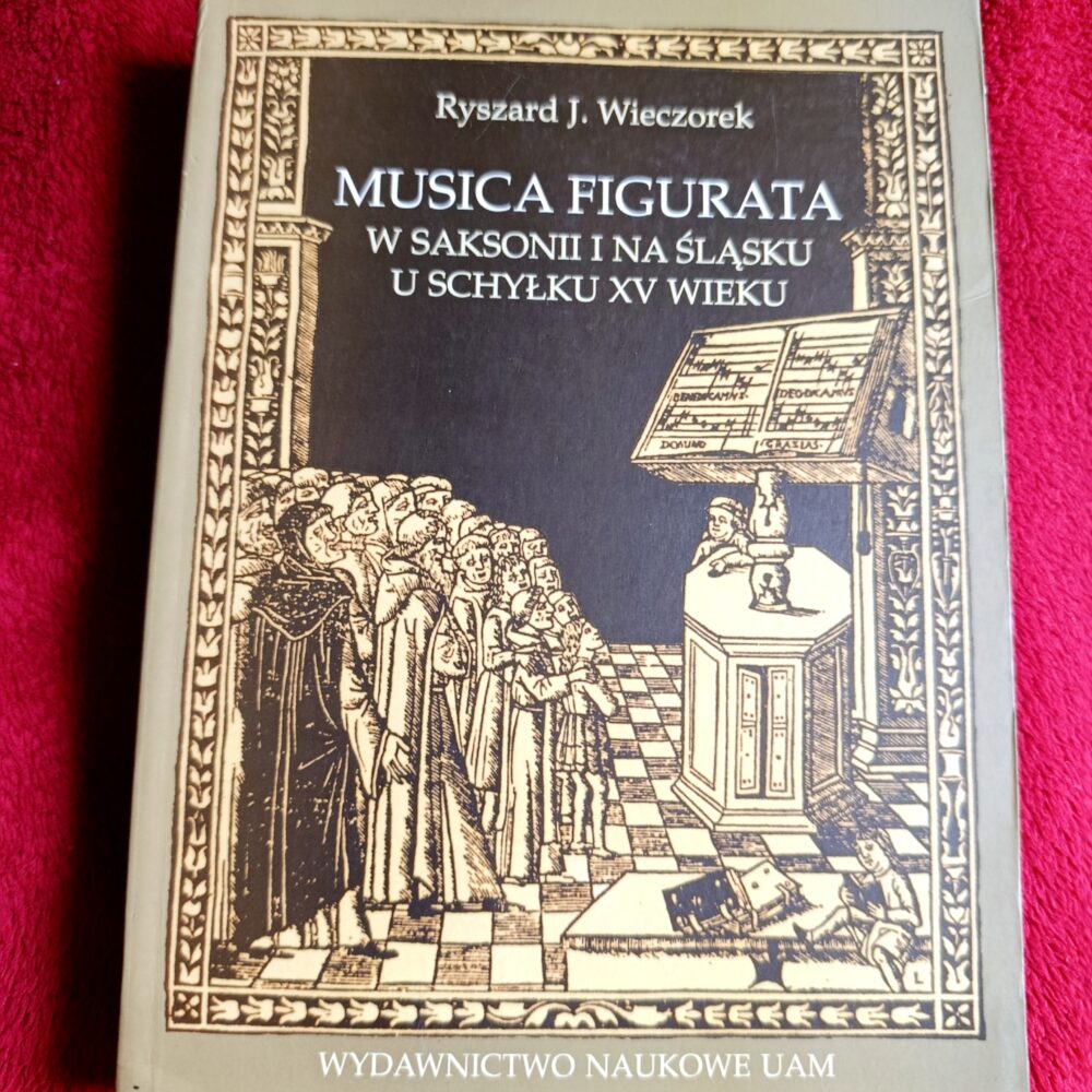 Ryszard J. Wieczorek, "Musica figurata w Saksonii i na Śląsku u schyłku XV wieku" [2002]