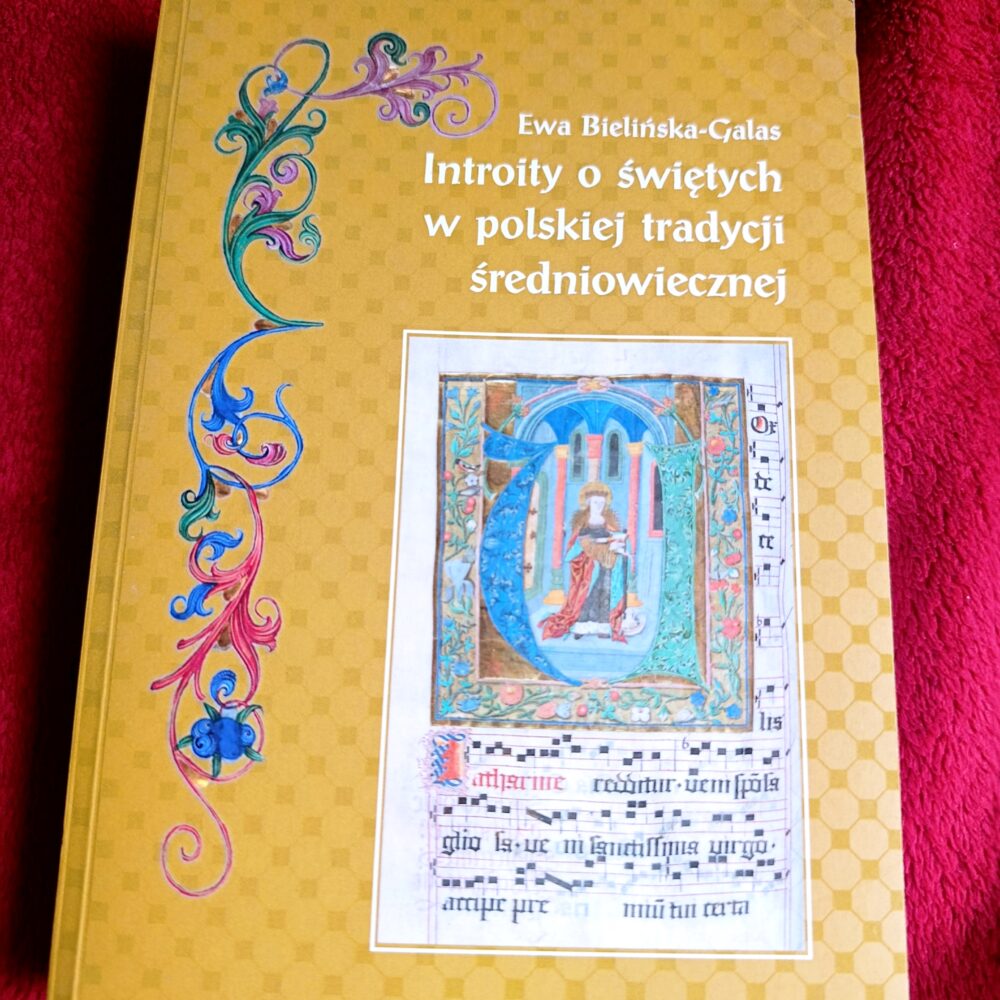 Ewa Bielińska-Galas, "Introity o świętych w polskiej tradycji średniowiecznej" [2017]