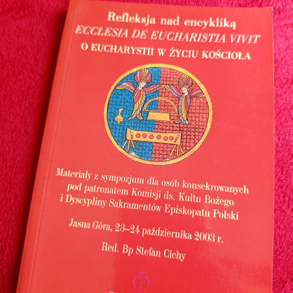 Bp Stefan Cichy (red.), "Refleksje nad encykliką 'Ecclesia de Eucharistia vivit'. O Eucharystii w życiu Kościoła" [2004]