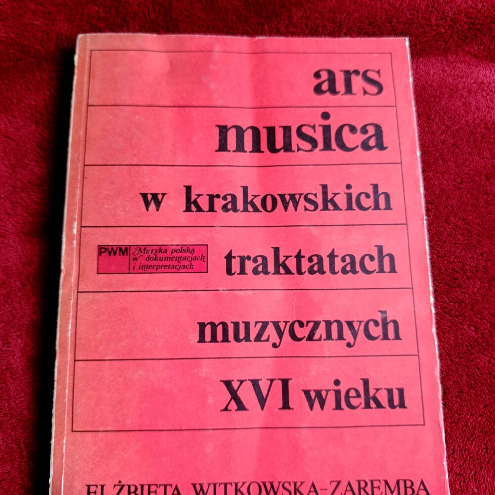 Elżbieta Witkowska-Zaremba, "Ars musica w krakowskich traktatach muzycznych XVI wieku" [1986]